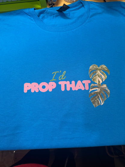 I’d Prop That Tshirt